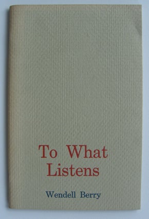 Item #1015 To What Listens. Wendell Berry
