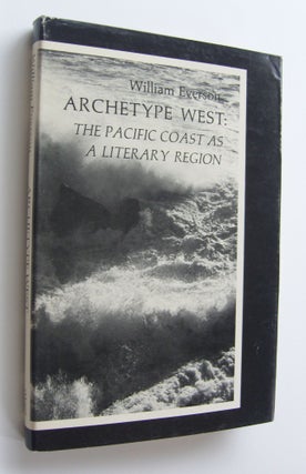 Item #1021 Archetype West: The Pacific Coast as a Literary Region. William Everson