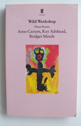 Item #1033 Wild Workshop. Anne Carson, Kay Adshead, Bridget Meeds