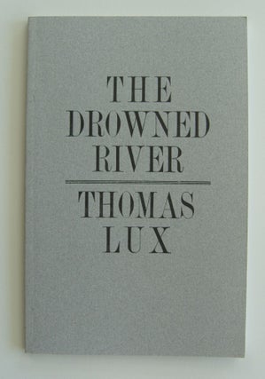 Item #1178 The Drowned River. Thomas Lux