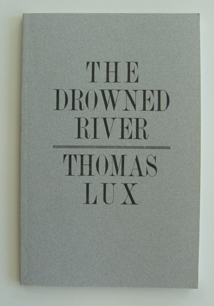Item #1178 The Drowned River. Thomas Lux.
