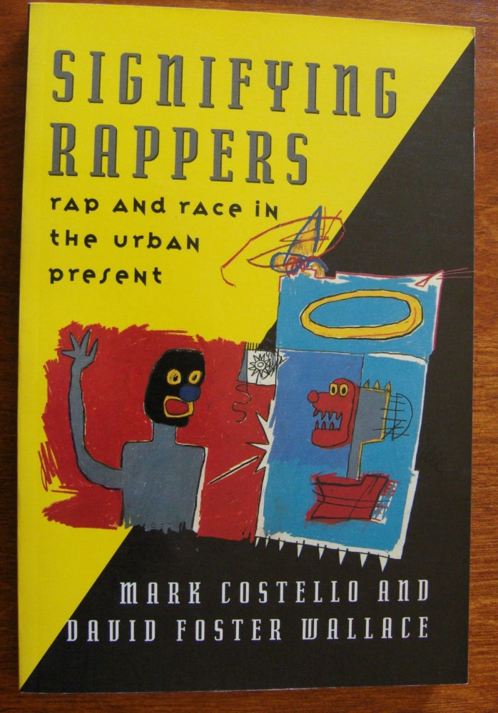 Item #119 Signifying Rappers: Rap and Race in the Urban Present. David Foster Wallace, Mark Costello.