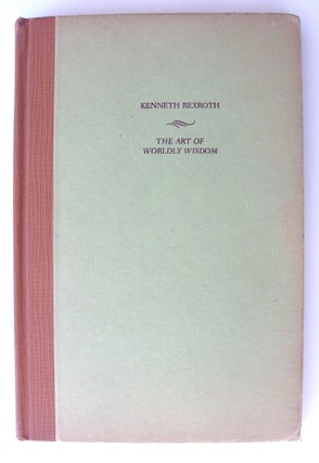 Item #1371 The Art of Worldly Wisdom [first edition, inscribed]. Kenneth Rexroth