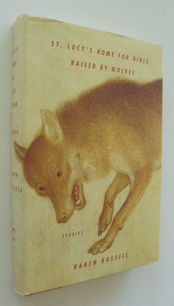 Item #1474 St. Lucy's Home for Girls Raised by Wolves [first edition]. Karen Russell.