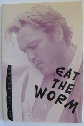 Item #1816 Eat the Worm [first edition, inscribed]. Michael Madsen