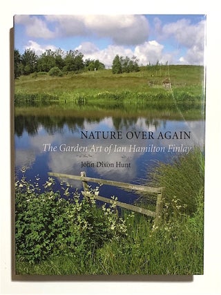 Item #2006 Nature Over Again. The Garden Art of Ian Hamilton Finlay. Ian Hamilton Finlay, John...