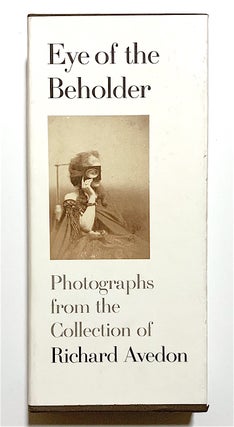 Item #2010 Eye of the Beholder. Photographs From the Collection of Richard Avedon. Richard Avedon
