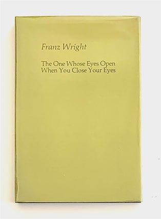 Item #2133 The One Whose Eyes Open When You Close Your Eyes. Franz Wright