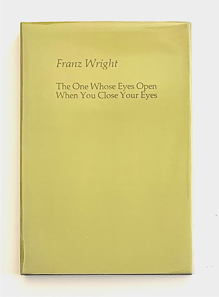 Item #2133 The One Whose Eyes Open When You Close Your Eyes. Franz Wright.