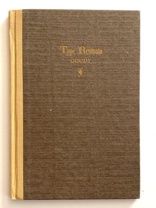 Item #2194 Type Revivals. An Exposition Regarding Independent New Designs. Frederic W. Goudy