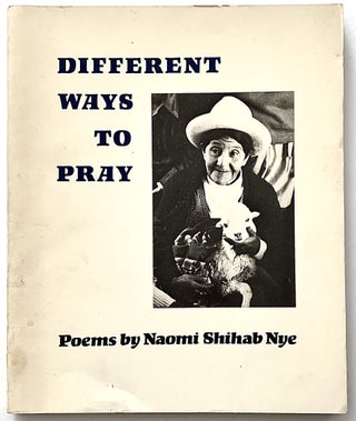 Item #2203 Different Ways to Pray. Naomi Shihab Nye