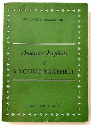 Item #2258 Amorous Exploits of a Young Rakehell. Guillaume Apollinaire