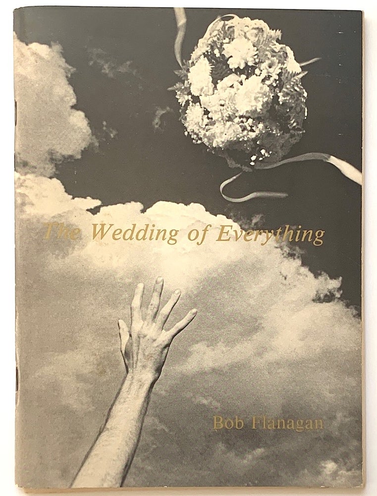 Item #2303 The Wedding of Everything. Bob Flanagan.