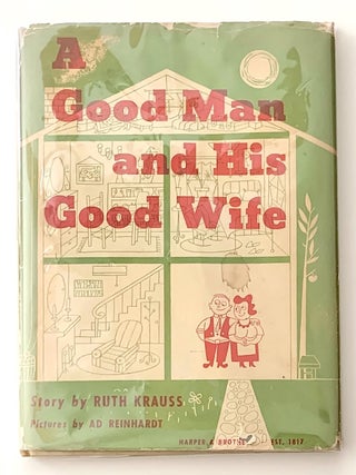 Item #2568 A Good Man and His Good Wife. Ad Reinhardt, ill. Ruth Krauss