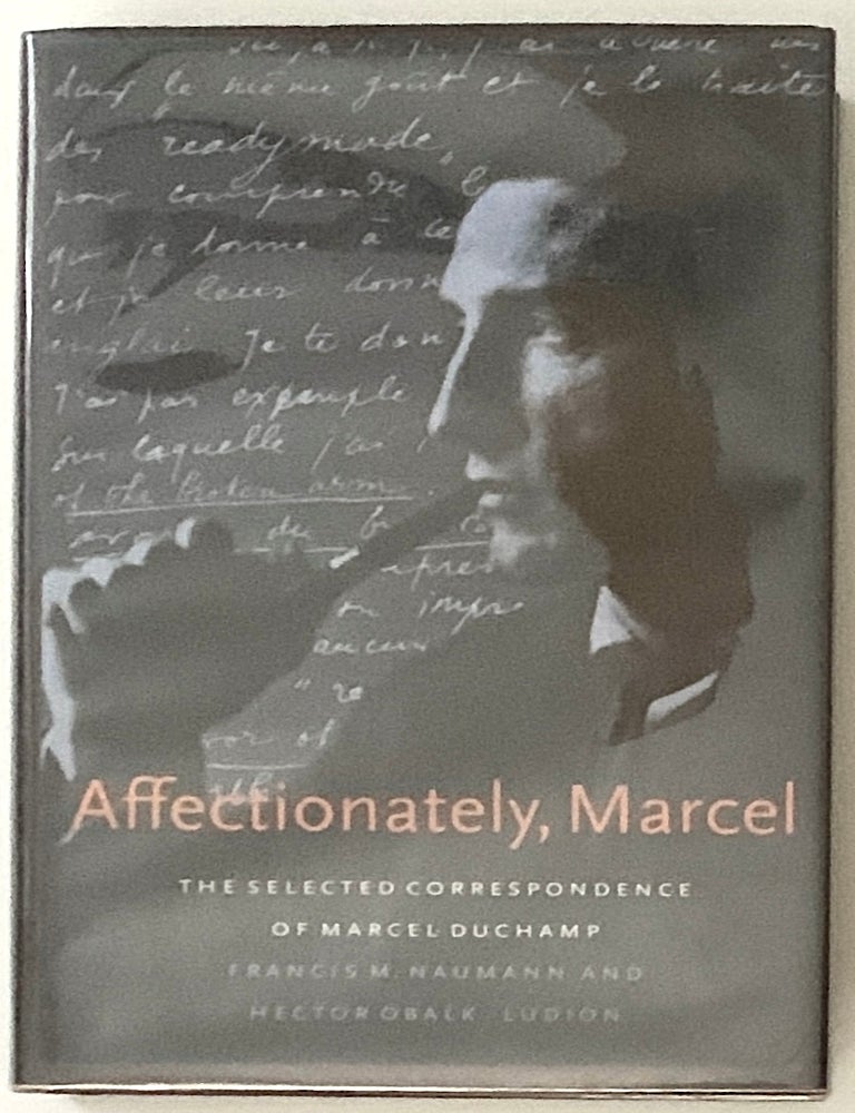 Item #2639 Affectionately, Marcel: The Selected Correspondence of Marcel Duchamp. Marcel Duchamp, Francis M. Naumann, eds Hector Obalk.