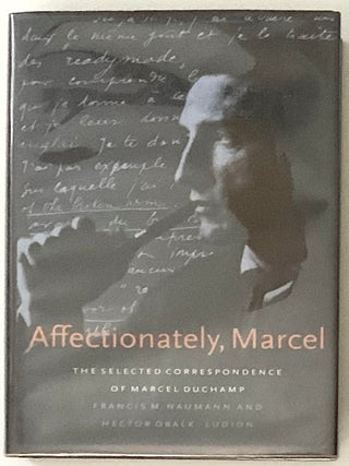 Item #2639 Affectionately, Marcel: The Selected Correspondence of Marcel Duchamp. Marcel Duchamp,...