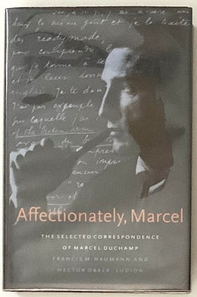 Item #2639 Affectionately, Marcel: The Selected Correspondence of Marcel Duchamp. Marcel Duchamp,...