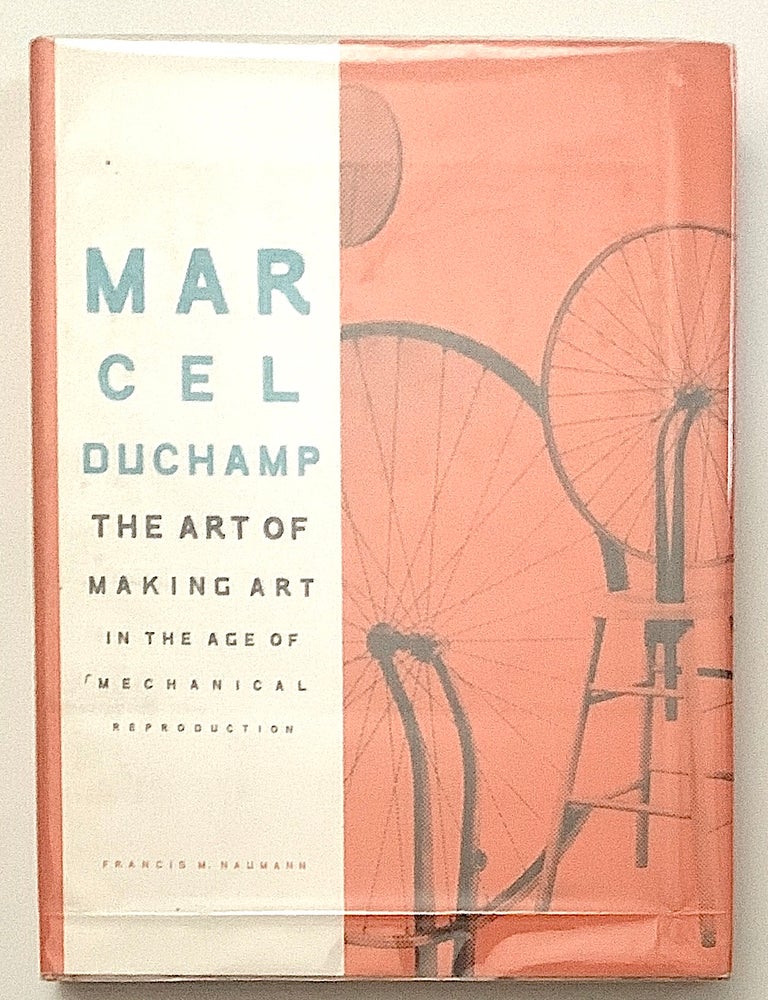 Item #2640 Marcel Duchamp: The Art Of Making Art In The Age Of Mechanical Reproduction. Marcel Duchamp, Francis M. Naumann.