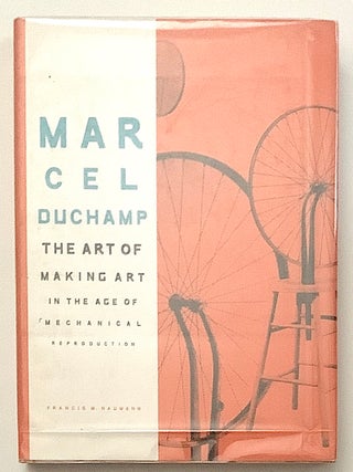 Item #2640 Marcel Duchamp: The Art Of Making Art In The Age Of Mechanical Reproduction. Marcel...