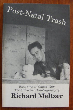 Item #448 Post-Natal Trash: Book One of Caned Out, The Official Autobiography. Richard Meltzer