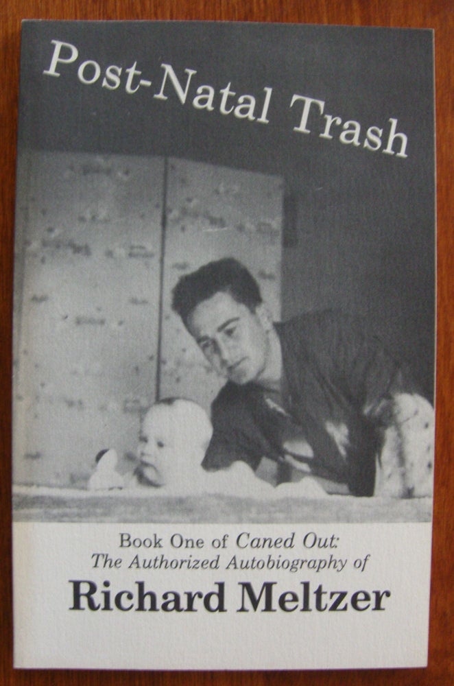 Item #448 Post-Natal Trash: Book One of Caned Out, The Official Autobiography. Richard Meltzer.