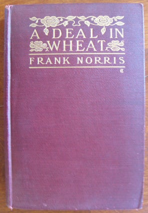 Item #591 A Deal in Wheat and Other Stories of the New and Old West. Frank Norris
