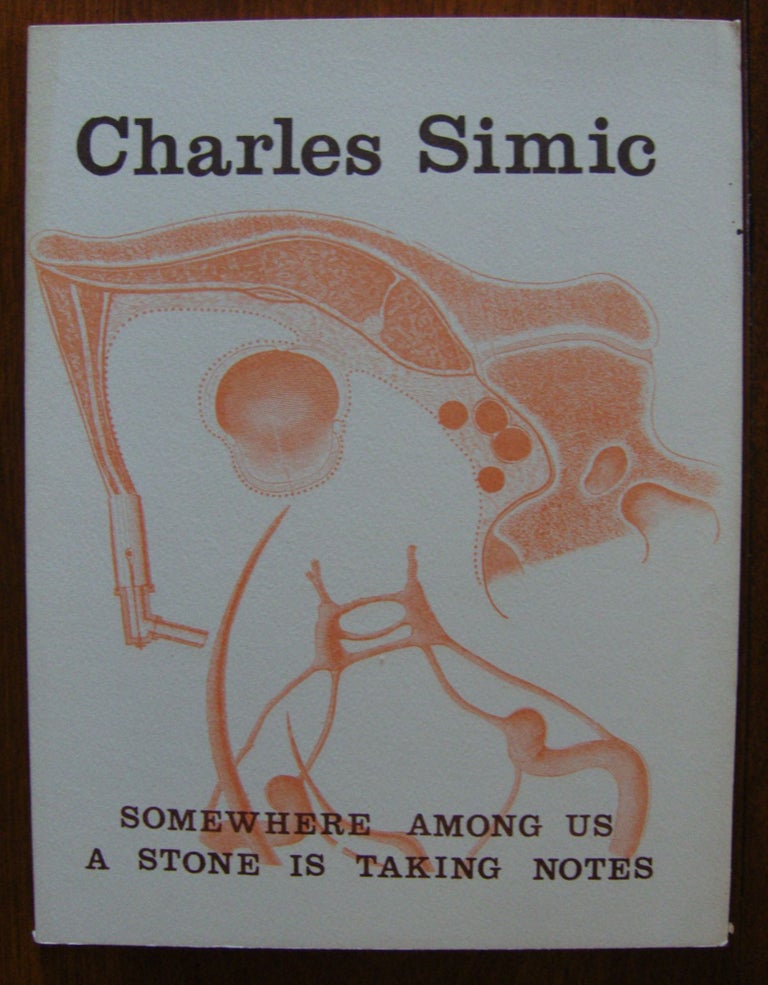 Item #605 Somewhere Among Us a Stone is Taking Notes. Charles Simic.
