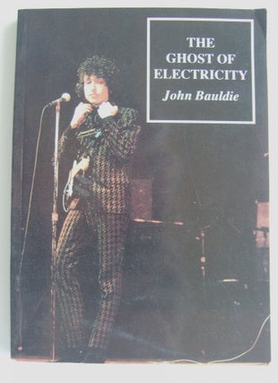 Item #981 The Ghost of Electricity. Bob Dylan, John Bauldie